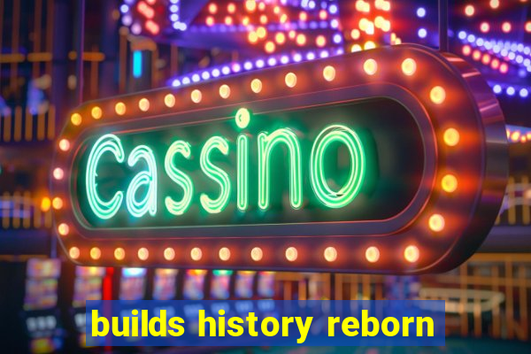 builds history reborn